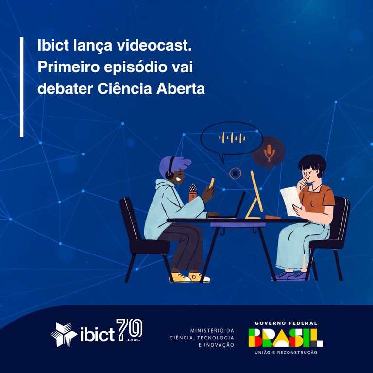 IMG - Ibict lança videocast. Primeiro episódio vai debater Ciência Aberta