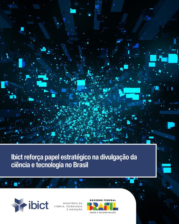 Ibict reforça papel estratégico na divulgação da ciência e tecnologia no Brasil