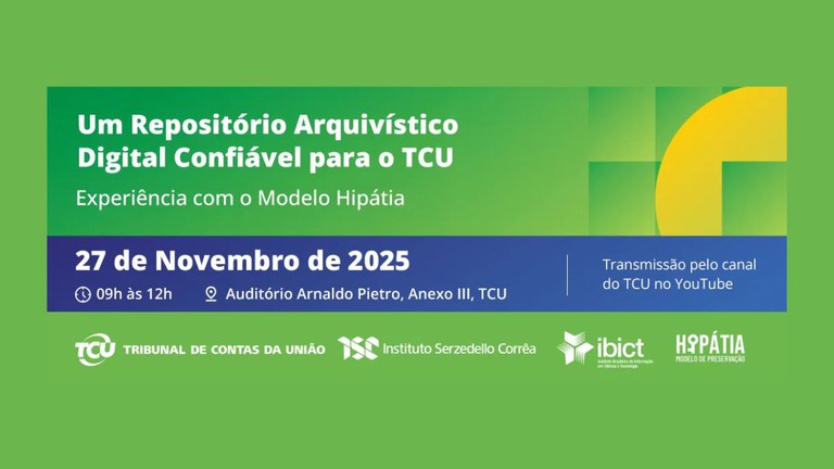 TCU e Ibict apresentam resultados do projeto de Repositório Arquivístico Digital Confiável baseado no Modelo Hipátia