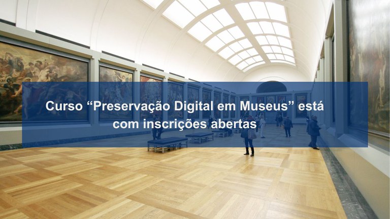 Curso “Preservação Digital em Museus” está com inscrições abertas