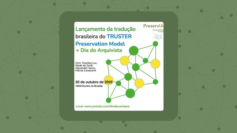 Rede Cariniana e Rede DRÍADE lançam versão em português do TRUSTER Preservation Model em evento especial pelo Dia do Arquivista