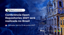 IMG-  Conferência Open Repositories 2027 será realizada no Brasil