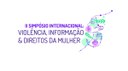II Simpósio Internacional sobre Violência, Informação e Direitos da Mulher