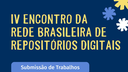 IMG- Aberta a submissão de trabalhos para o IV Encontro da Rede Brasileira de Repositórios Digitais