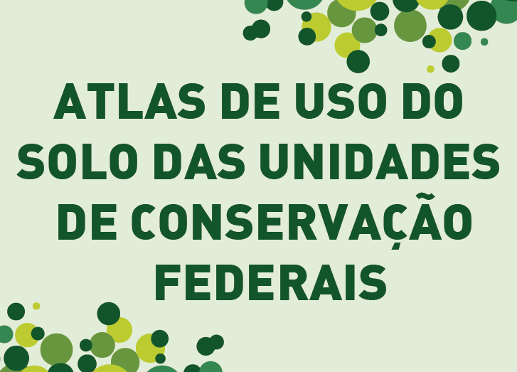 ATLAS DE USO DO SOLO DAS UNIDADES DE CONSERVAÇÃO FEDERAIS