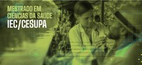 IEC e CESUPA aprovam novo programa de Mestrado em Ciências da Saúde na CAPES