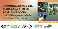 VI Workshop sobre manejo ex situ de calitriquídeos