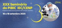 XXX Seminário Interno do Programa Institucional de Bolsas de Iniciação Científica (PIBIC) do IEC/CENP