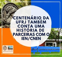 Centenário da UFRJ também conta uma história de parceiras com o IEN/CNEN.