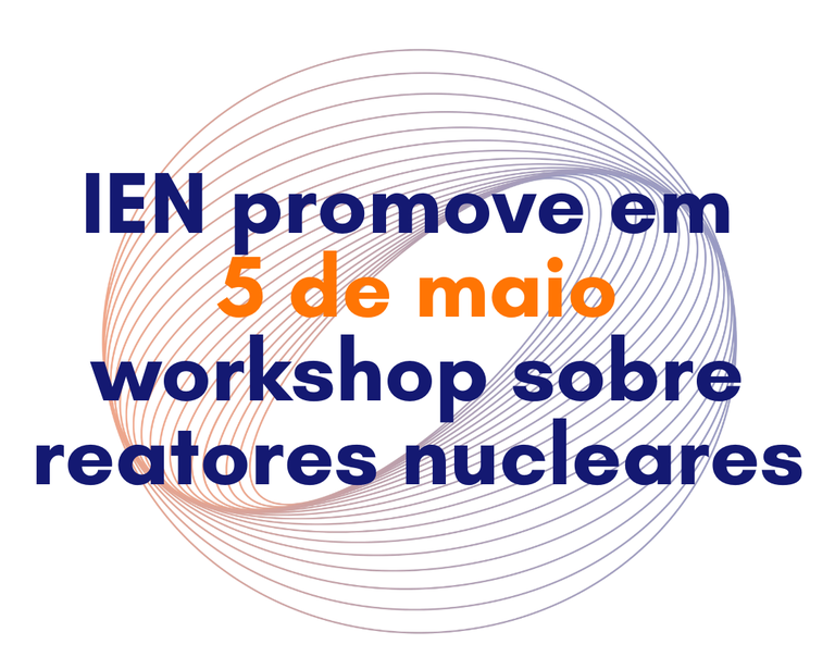 IEN promove em 5 de maio workshop sobre reatores nucleares1.png