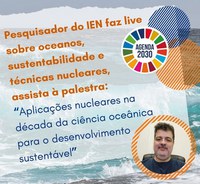 Pesquisador do IEN faz live sobre oceanos, sustentabilidade e técnicas nucleares