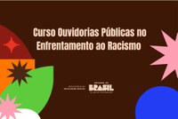 Curso Ouvidorias Públicas no Enfrentamento ao Racismo recebe 645 inscrições em uma semana