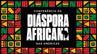 Conferência da Diáspora Africana nas Américas traduz sua voz na Carta de Recomendações