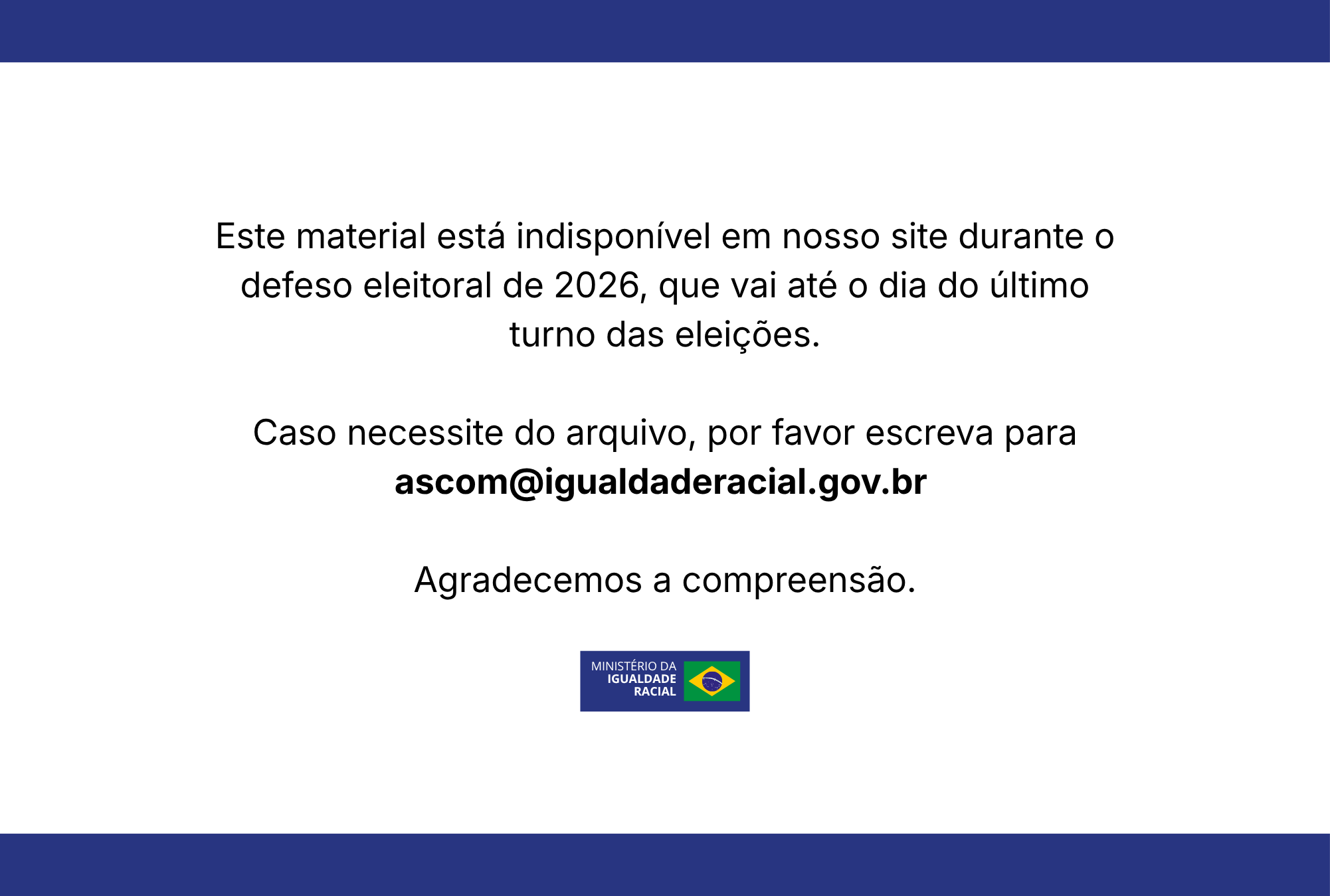 Aviso do defeso eleitoral. Para solicitar a imagem, envie e-mail para ascom@igualdaderacial.gov.br