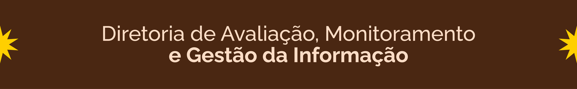 Banner escrito Diretoria de Avaliação, Monitoramento e Gestão da Informação
