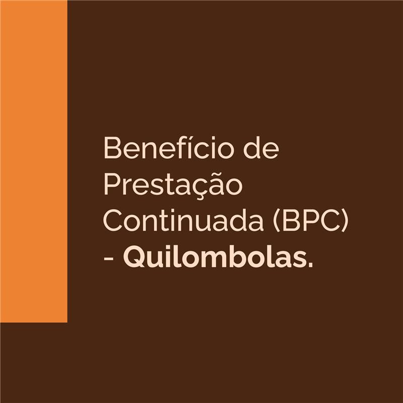 Benefício de Prestação Continuada (BPC) - Quilombolas