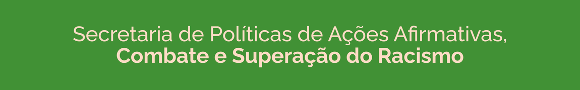 Secretaria de Políticas de Ações Afirmativas, Combate e Superação do Racismo