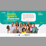 Grupo de pessoas diversas reunidas olham para a câmera acima uma caixa de diálogo com texto, não dá leitura, mas depois conseguimos ler o seguinte texto Somos iguais e diferentes