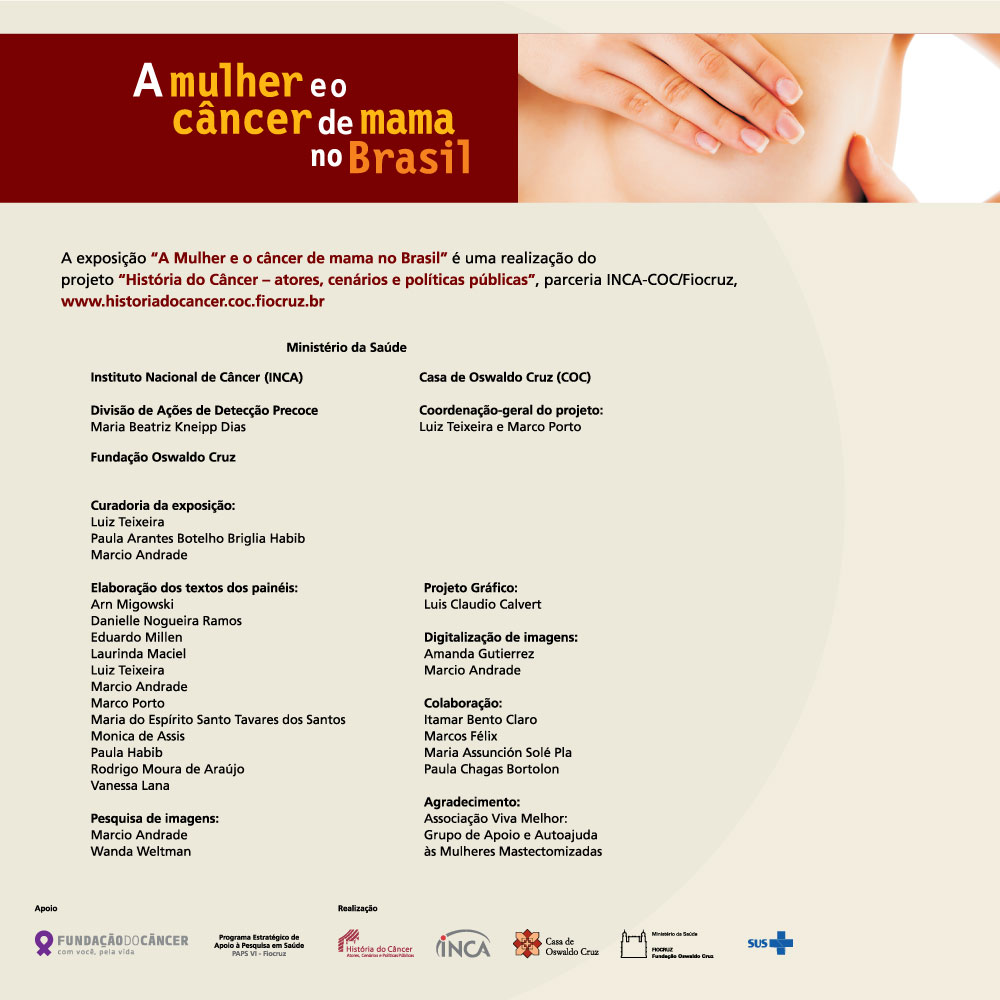 A exposição "A mulher e o câncer no Brasil" é uma realização do projeto " Histórias do câncer - atores, cenários e políticas públicas", parceria INCA-COC/Fiocruz.