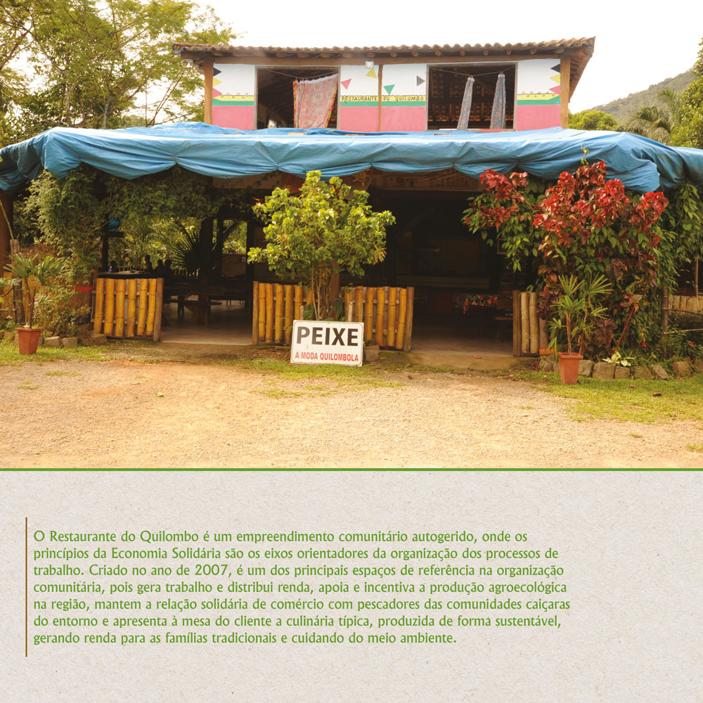 Princípios da Economia Solidária são os eixos orientadores da organização dos processos de trabalho. O Restaurante Quilombo gera trabalho e distribui renda, apoia e incentiva a produção agroecológica na região e os pescadores caiçaras.