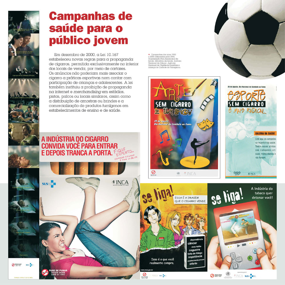 Em dezembro de 2000, a Lei 10.167 estabeleceu novas regras para a propaganda de cigarros como a proibição da participação de criança e jovens. A lei também impede o anuncio na internet, estádios, palcos e distribuição de brindes e amostras grátis.