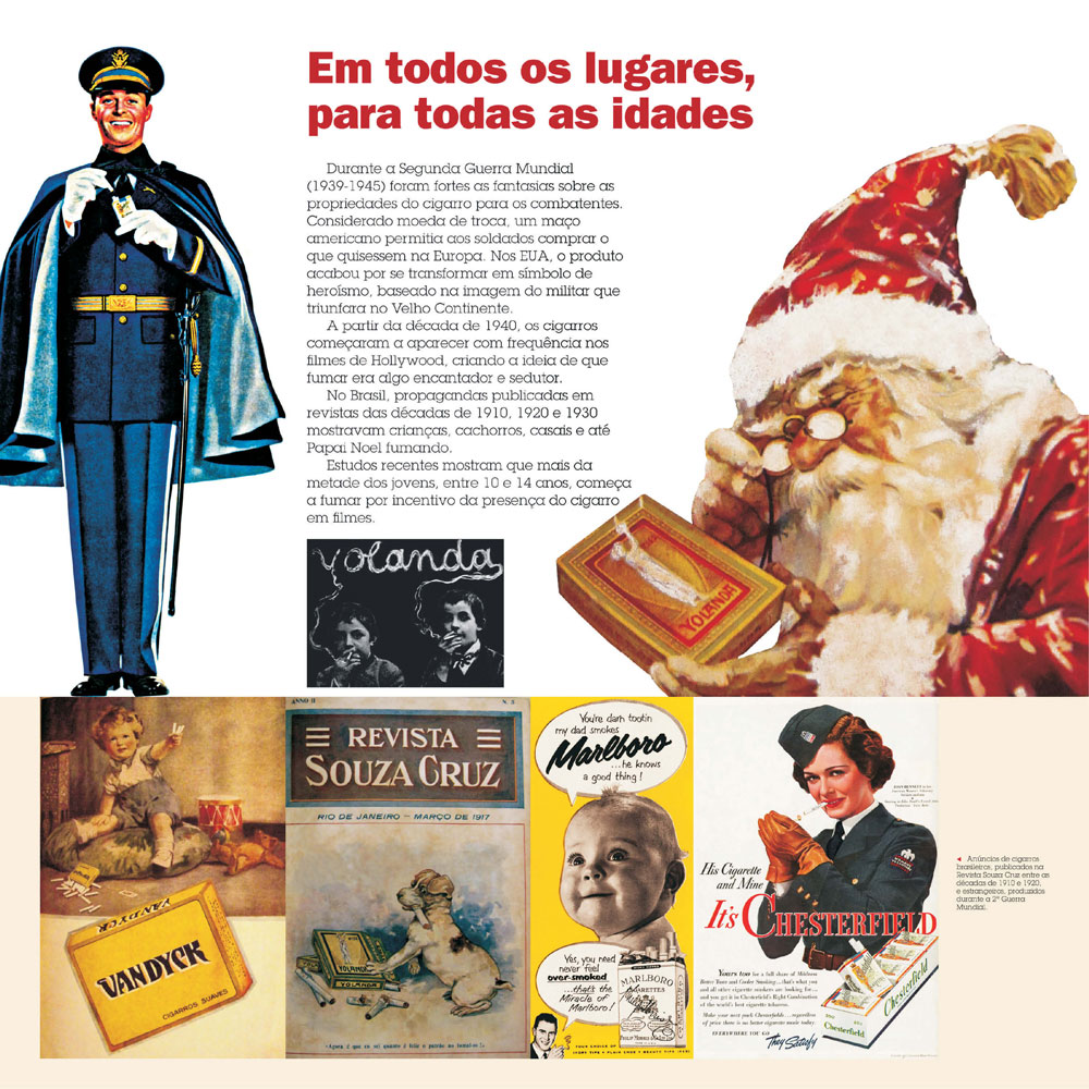 Durante a Segunda Guerra Mundial, o cigarro vira moeda de troca e nos filmes de Hollywood cria-se a ideia de algo encantador e sedutor. No Brasil, propagandas das mostravam crianças, cachorro e até Papai Noel fumando.