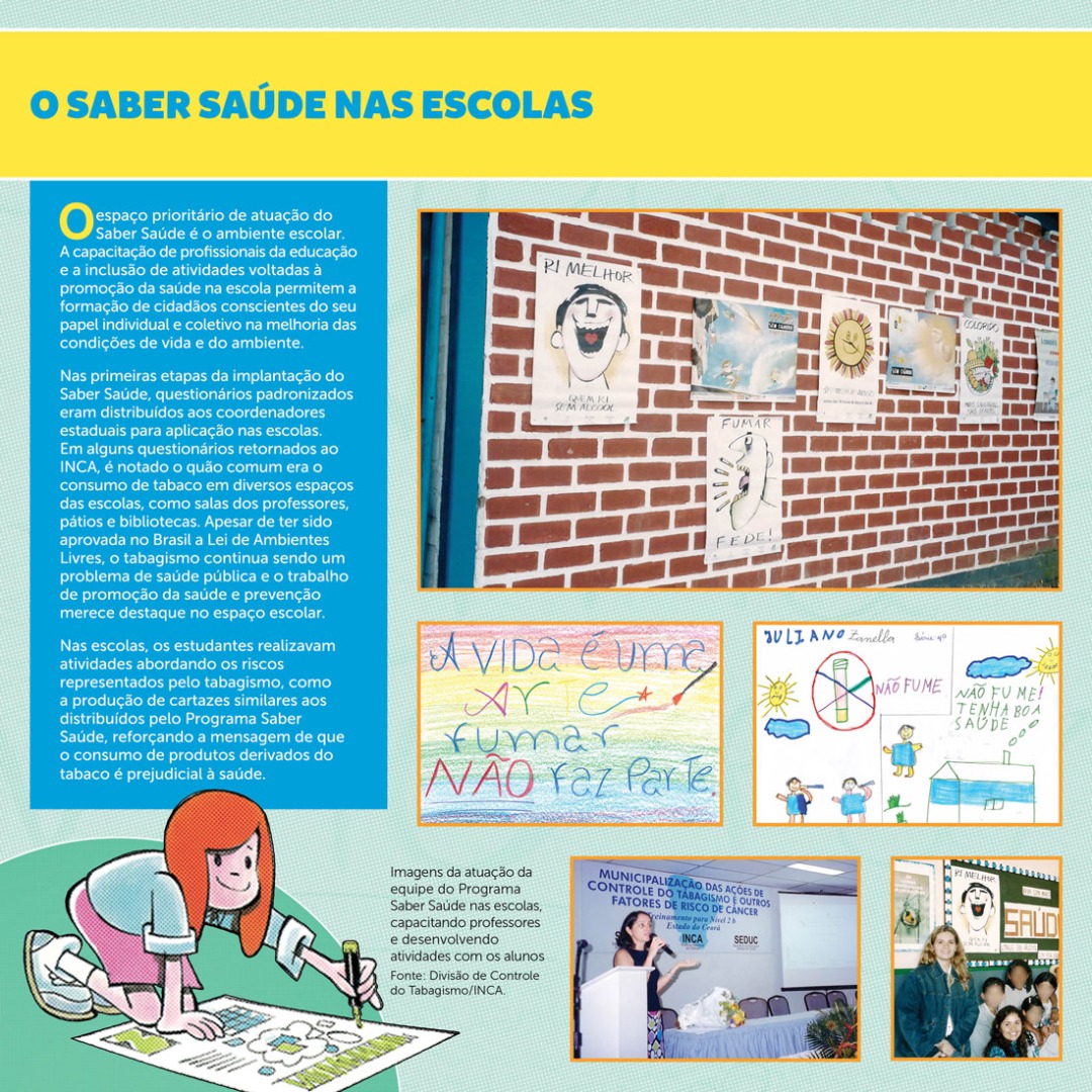 O espaço prioritário de atuação do Saber Saúde é o ambiente escolar.