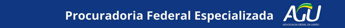 Banner com o nome da Procuradoria Federal Especializada da Advocacia-Geral da União