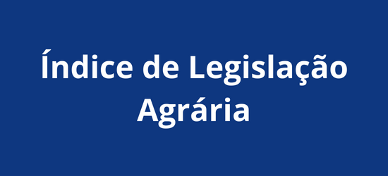 Acesse o Índice de Legislação Agrária elaborador pela Procuradoria Federal Especializada do Incra