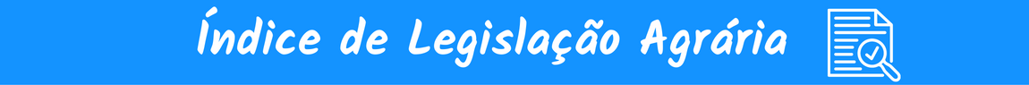 Acesse o Índice de Legislação Agrária elaborador pela Procuradoria Federal Especializada do Incra