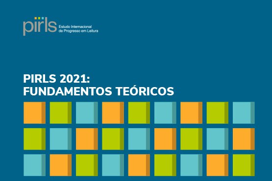 Inep disponibilizou o documento “Fundamentos Teóricos – PIRLS 2021”. Crédito: Reprodução/Inep