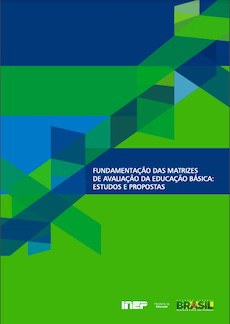 Fundamentação das matrizes de avaliação da educação básica: estudos e propostas
