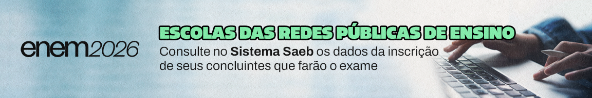 Enem 2026 - Escolas das redes públicas de ensino - Consulte no sistema Saeb os dados da inscrição de seus concluintes que farão o exame.