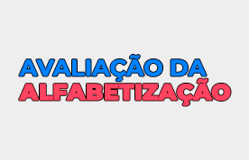 Saiba mais sobre a Avaliação da Alfabetização