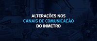 Alterações nos canais de comunicação do Inmetro no período eleitoral