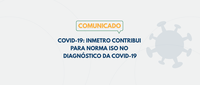 Inmetro contribui para norma ISO no diagnóstico da COVID-19