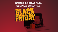 Inmetro dá dicas para compras durante a Black Friday
