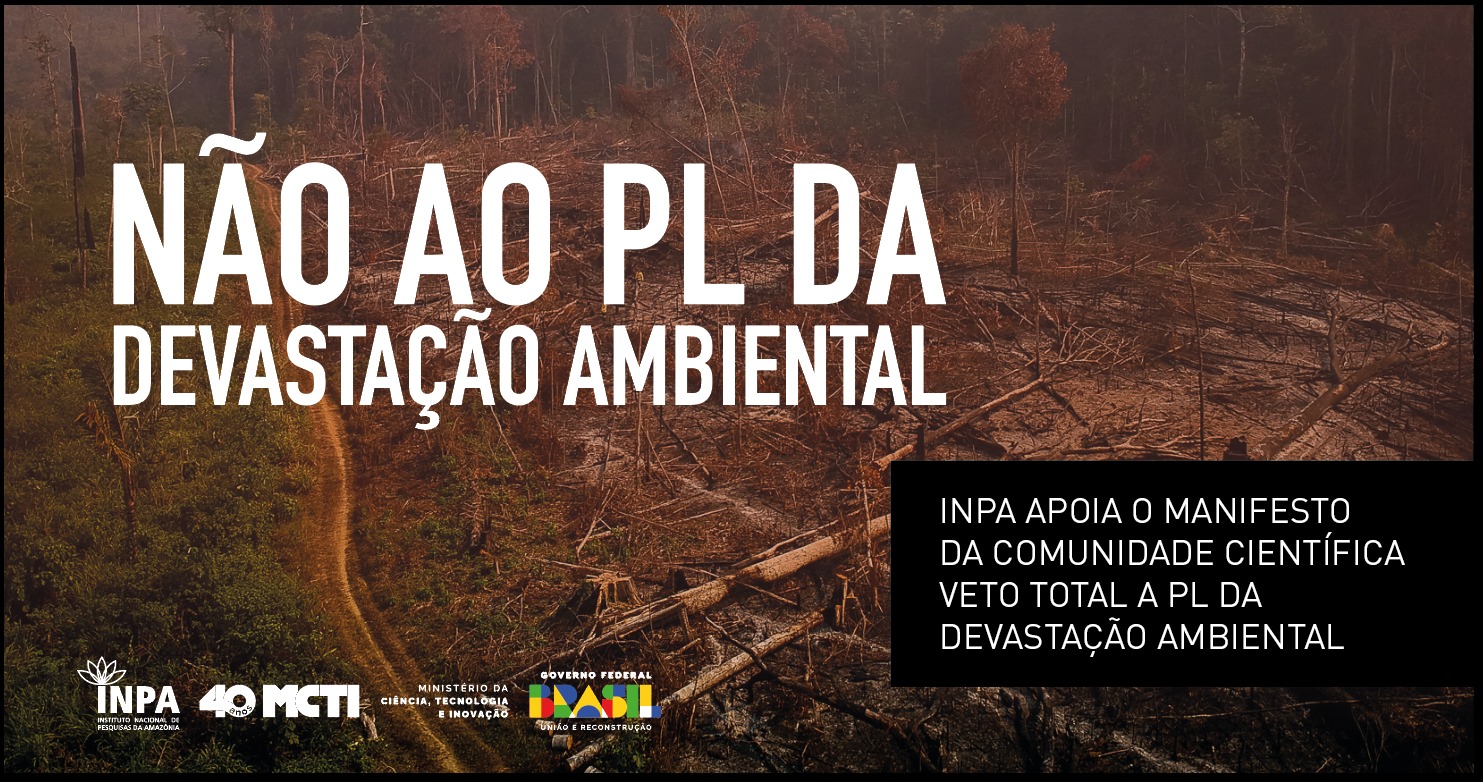 Inpa apoia manifesto da comunidade científica de veto total ao PL da Devastação