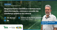 Aula Magna sobre ‘Negacionismo científico e democracia’ marca abertura do calendário da Pós-Graduação do Inpa