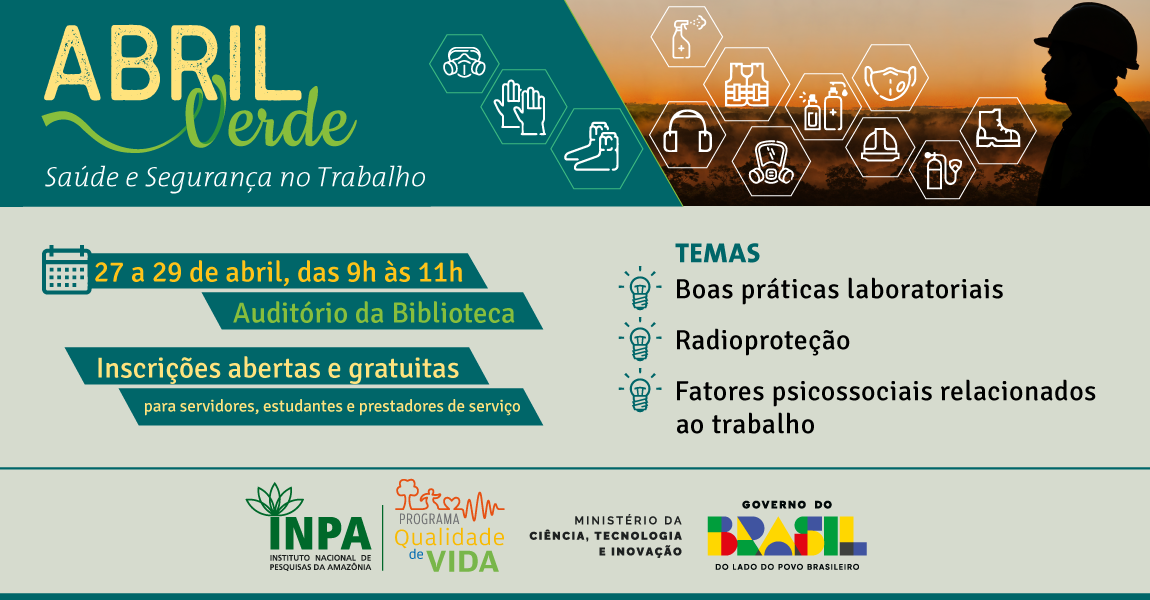 Estão abertas as inscrições para o “Abril Verde - Saúde e Segurança no Trabalho”, no Inpa