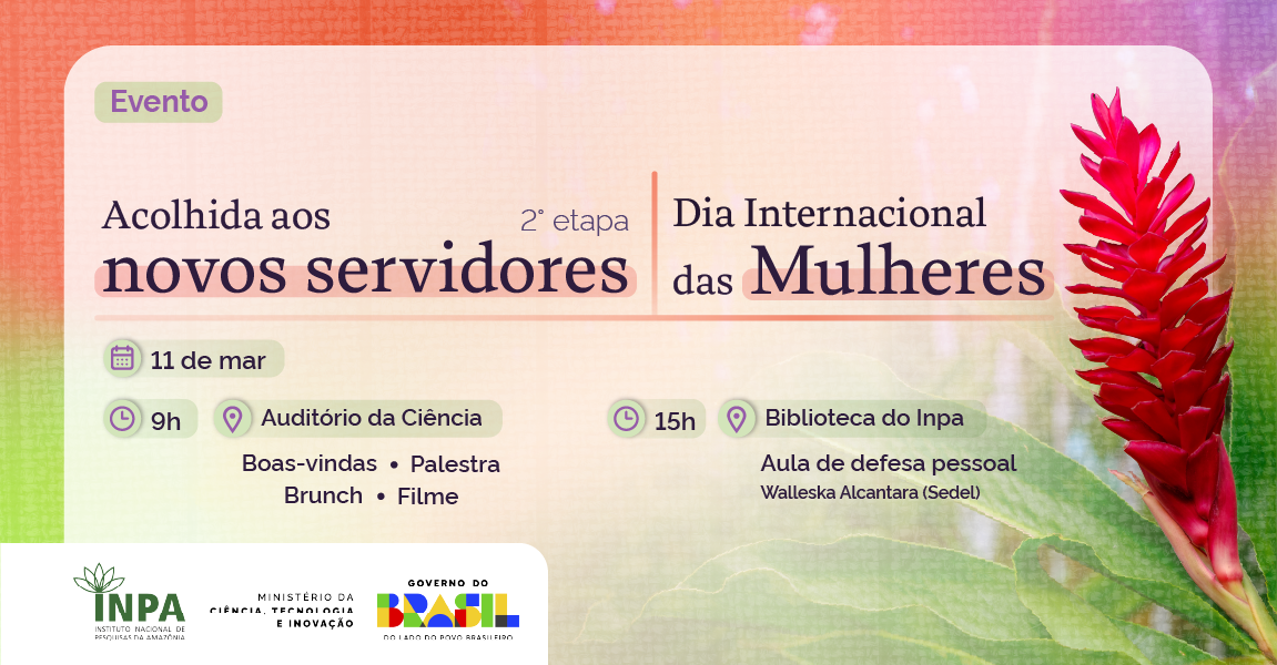 Inpa promove programação especial para o Dia Internacional da Mulheres e Acolhida aos Novos Servidores