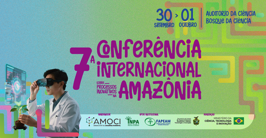 Manaus recebe a "7ª Conferência Internacional sobre Processos Inovativos na Amazônia: Interfaces entre ICT, empresários e investidores”