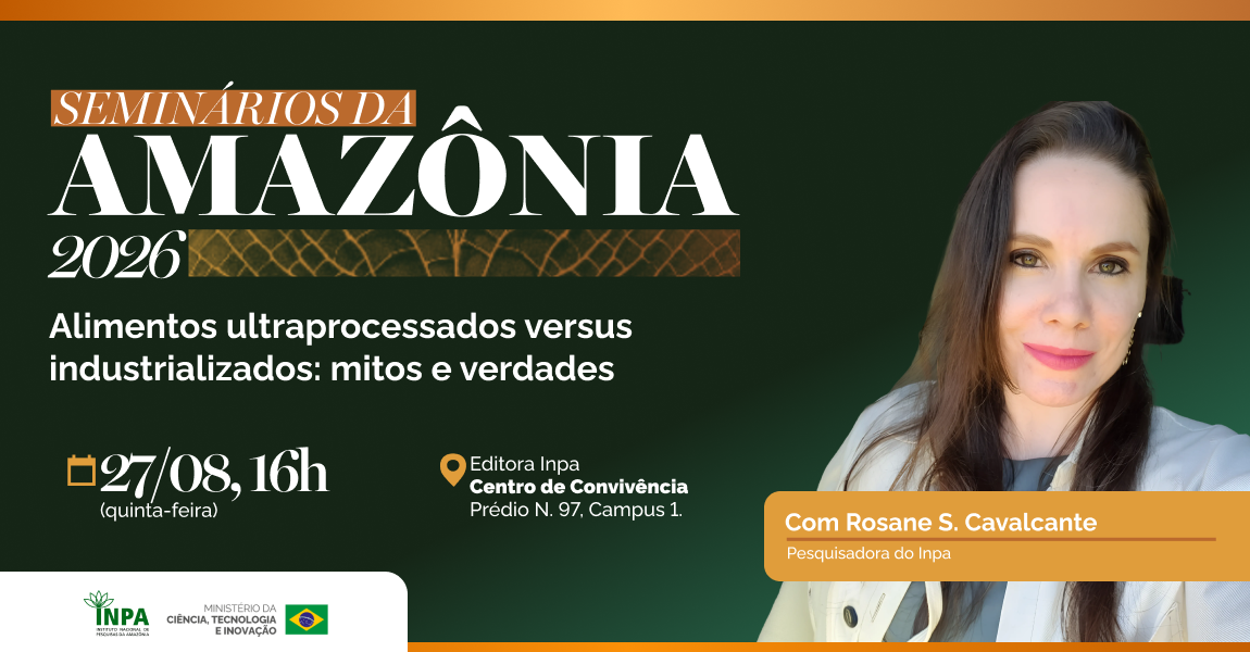 Seminários da Amazônia debate mitos e verdades sobre alimentos ultraprocessados e industrializados, no Inpa
