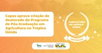 Capes aprova criação de doutorado do Programa de Pós-Graduação em Agricultura no Trópico Úmido