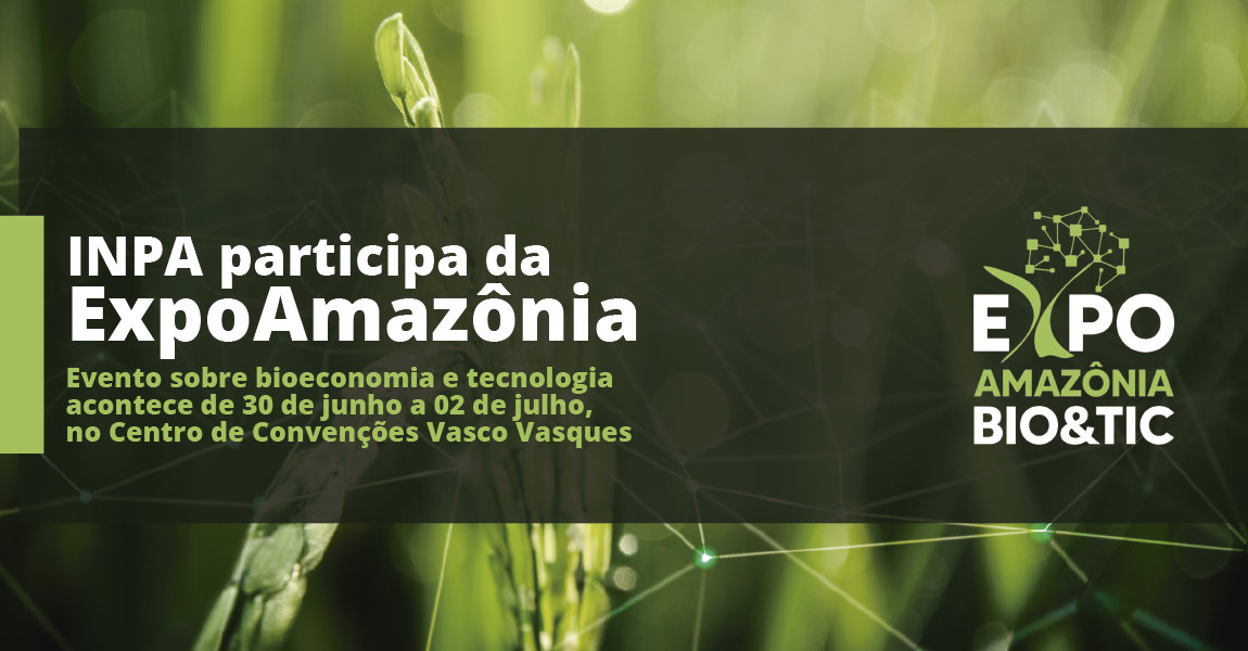 Inpa participa de exposição de bioeconomia e tecnologia - ExpoAmazônia BIO&TIC