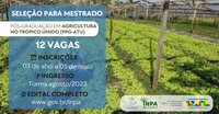 Programa de Pós-Graduação em Agricultura no Trópico Úmido do Inpa está com inscrições abertas para mestrado
