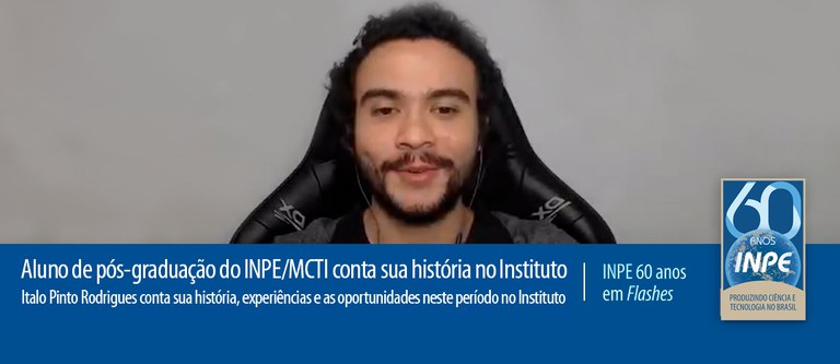 Aluno de pós-graduação do INPE/MCTI conta sua história no Instituto