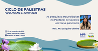 Encerramento do Ciclo “Wolfgang J. Junk” 2025 traz panorama das pesquisas arqueológicas no Pantanal