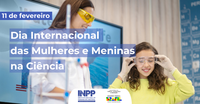 INPP celebra o Dia Internacional das Mulheres e Meninas na Ciência destacando suas pesquisadoras