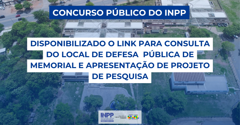 INPP disponibiliza o link para consulta do local de Defesa de Memorial e Apresentação de Projeto de Pesquisa